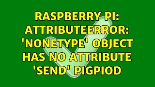 Celebrity Raspberry Pi: AttributeError: 'NoneType' object has no attribute 'send' pigpiod (2 Solutions!!) Net Worth