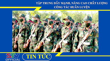 STV -Đẩy mạnh nâng cao chất lượng công tác huấn luyện chiến sĩ mới