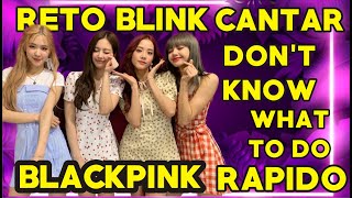 RETO BLINK CANTAR DON'T KNOW WHAT TO DO DE BLACKPINK VELOCIDAD X2