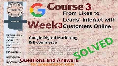 Answers|From likes to leads : interact with customers online|Course 3 week 3|Google |Coursera|