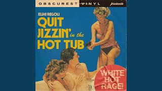 Video voorbeeld van "Obscurest Vinyl - Quit Jizzin’ in the Hot Tub (White Hot Rage)"