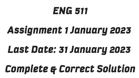 ENG511 Assignment 1 Solution 2023 / ENG 511 Assignment 1 Solution Fall 2022 / ENG 511 Fall 2022