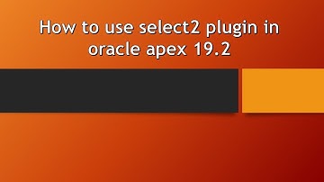 How to use select2 plugin in oracle apex 19 2 (how to use plugins in oracle apex)