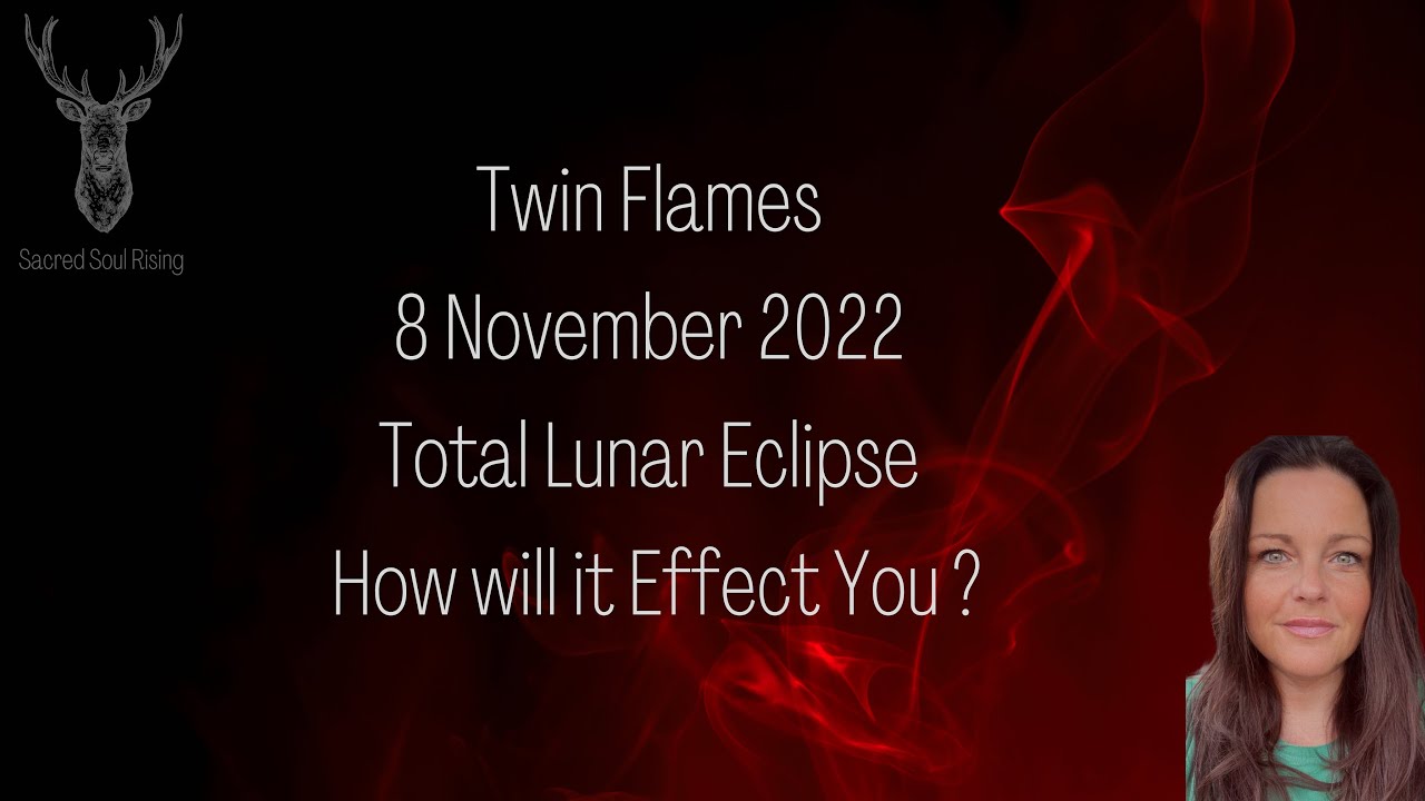 Twin Flames - How will the Lunar Eclipse Effect You on 8 November 2022 ...