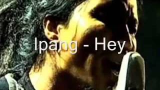 Video thumbnail of "ipang   hey"