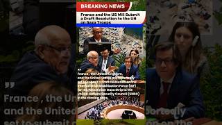 France and the US Will Submit a Draft Resolution to the UN on Gaza Troops #shortvideos #news
