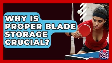 Why Is Proper Blade Storage Crucial? - Ping Pong Prodigy