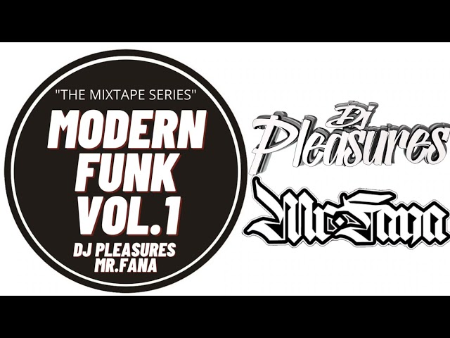 The Mixtape Series Modern Funk Vol.1 With DJ Pleasures u0026 Mr.Fana class=
