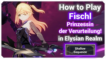 How To Play Fischl Prinzessin der Verurteilung! in Elysian Realm Shallow Sequence [Honkai Impact 3]