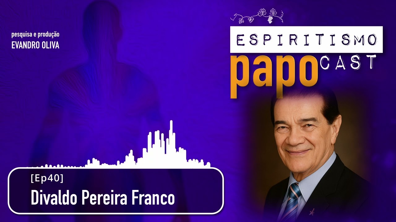 Espiritismo PAPO Cast [Ep40] Divaldo Pereira Franco