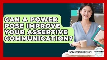 Can A Power Pose Improve Your Assertive Communication? - Work Life Balance Experts