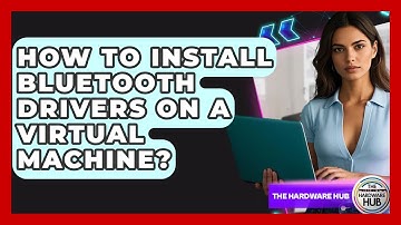 How To Install Bluetooth Drivers On A Virtual Machine? - The Hardware Hub