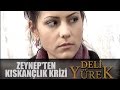 Deli Yürek Bölüm 51 - Zeynep'ten Kıskançlık Krizi