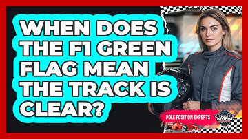 When Does The F1 Green Flag Mean The Track Is Clear?