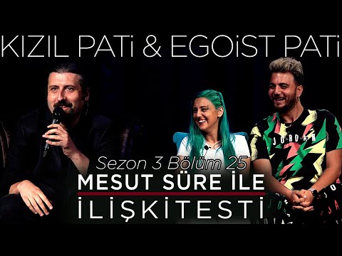 Mesut Süre İle İlişki Testi | Konuklar: Kızıl Pati & Egoist Pati