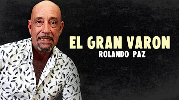 Rolando Paz - El Gran Varón