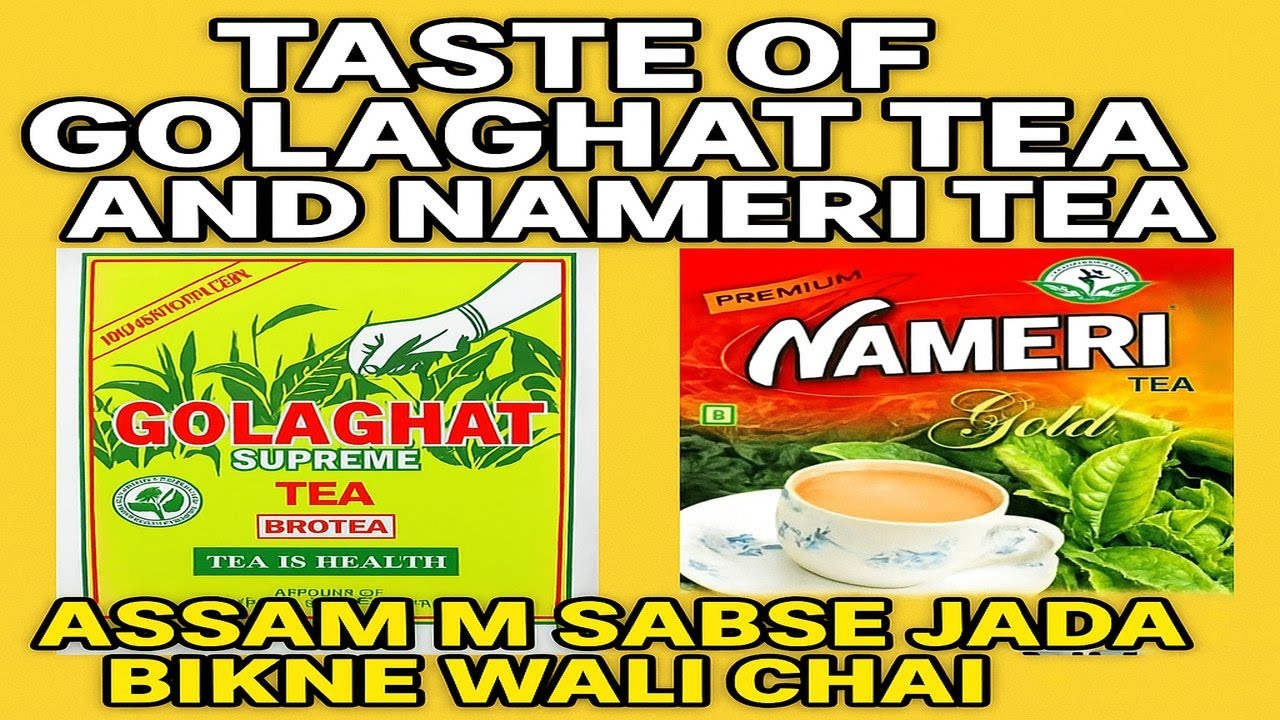 Golaghat vs Nameri Review – Kaunsi Chai Best Hai?