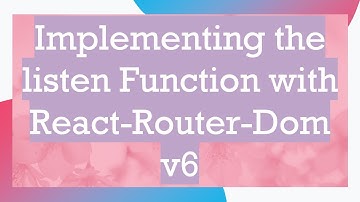 Implementing the listen Function with React-Router-Dom v6