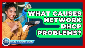 What Causes Network DHCP Problems? - Internet Infrastructure Explained