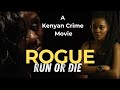 ROGUE BEST KENYAN MOVIE ROGUE BEST KENYAN MOVIE