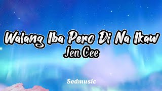 Jen Cee - Walang Iba Pero Di Na Ikaw (Lyrics)