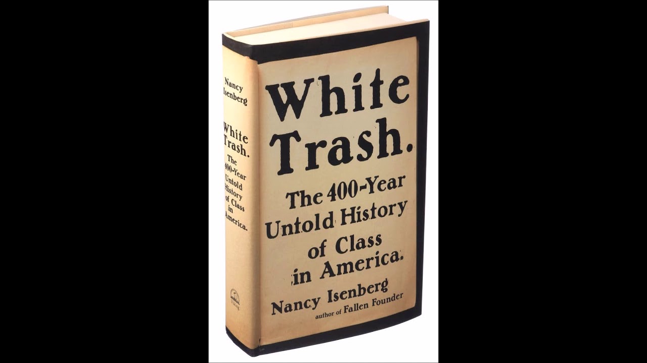 Book Review: White Trash: The 400-Year Untold History of Class in America  by Nancy Isenberg