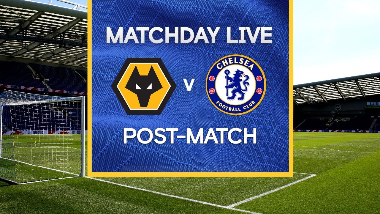 Matchday Live Wolves v Chelsea Post-Match Premier League Matchday - Ghana Latest Football News, Live Scores, Results