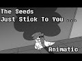 The Seeds Just Stick To You.... Full Animatic