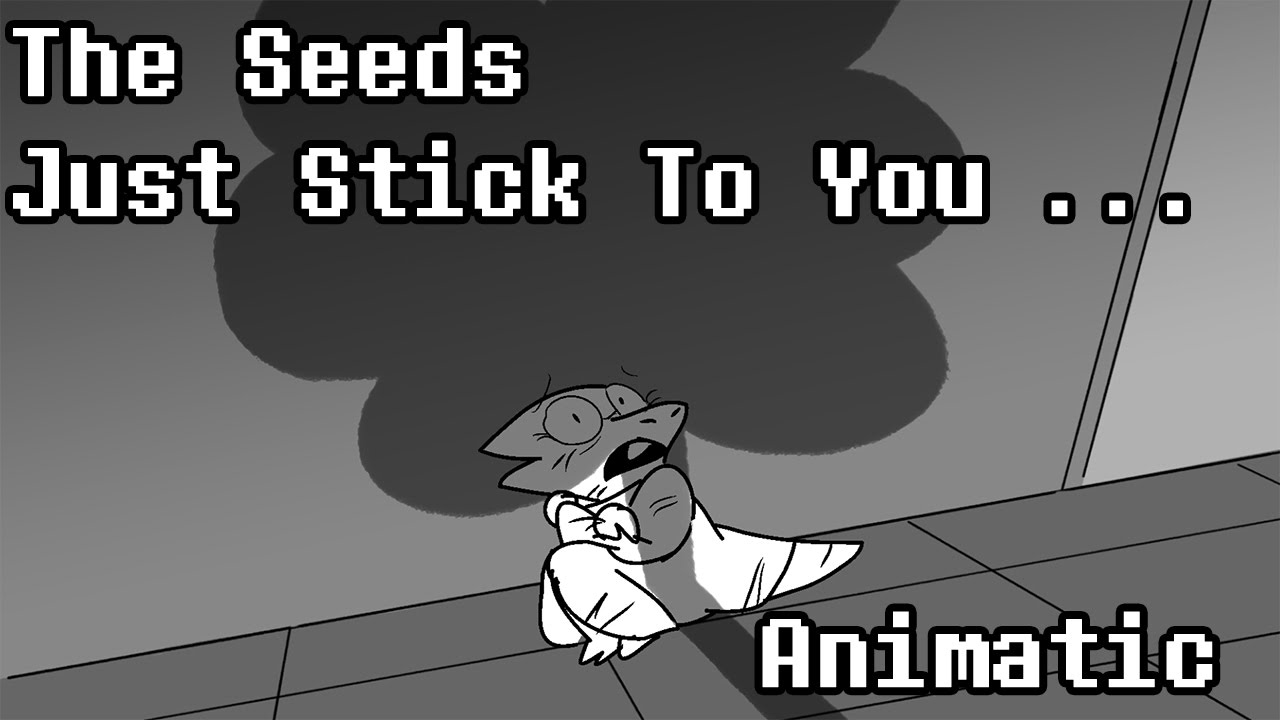 The Seeds Just Stick To You.... Full Animatic YouTube