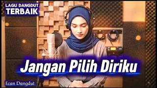 Jangan Pilih Diriku - Lagu Dangdut Enak Di Dengar - Ecan Dangdut