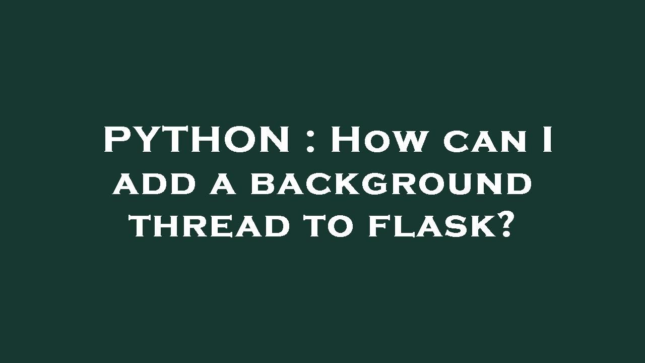 PYTHON : How can I add a background thread to flask? - YouTube