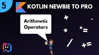 Kotlin Newbie To Pro - ARITHMETIC OPERATORS - Part 5