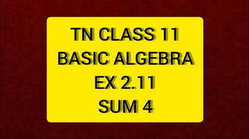 TN Class 11 Maths Basic Algebra Ex 2.11 Sum 4