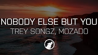 [LYRICS] Trey Songz - Nobody Else But You (Mozado Remix)