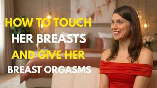 5 Proven Moves To Give Her a BREAST ORGASM