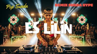 ES LILIN REMIX SUNDA HYPE TERBARU 2025 - DJ SUNDA FULL BASS BEAT JEDAG JEDUG