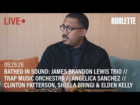James Brandon Lewis Trio // Trap Music Orchestra // Angelica Sanchez &amp; More // Live at Roulette