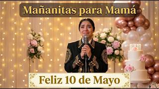 🌸 Feliz 10 de Mayo — Mañanitas para Mamá con Mariachi 🎺 La Serenata Más Emotiva para su Día 🎂✨