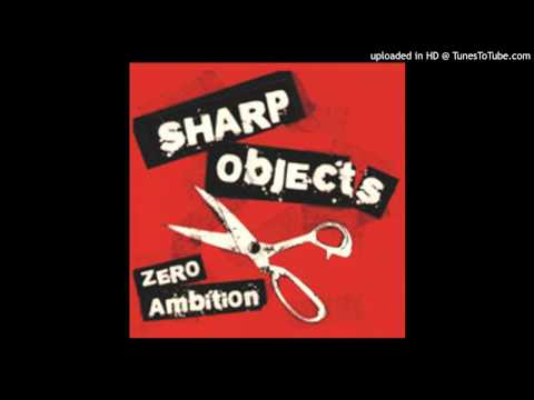 Sharp Objects — Sharp Objects - Zero Ambition