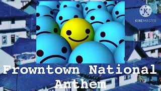 Frowntown National Anthem Aka Sobber Cries, Or Sad
