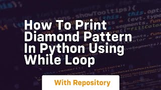 how to print diamond pattern in python using while loop Details