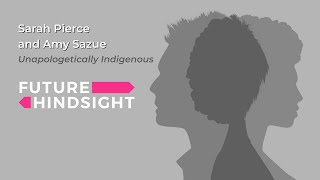 Future Hindsight | Unapologetically Indigenous: Sarah Pierce and Amy Sazue