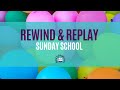 Rewind and replay  wofc sunday school