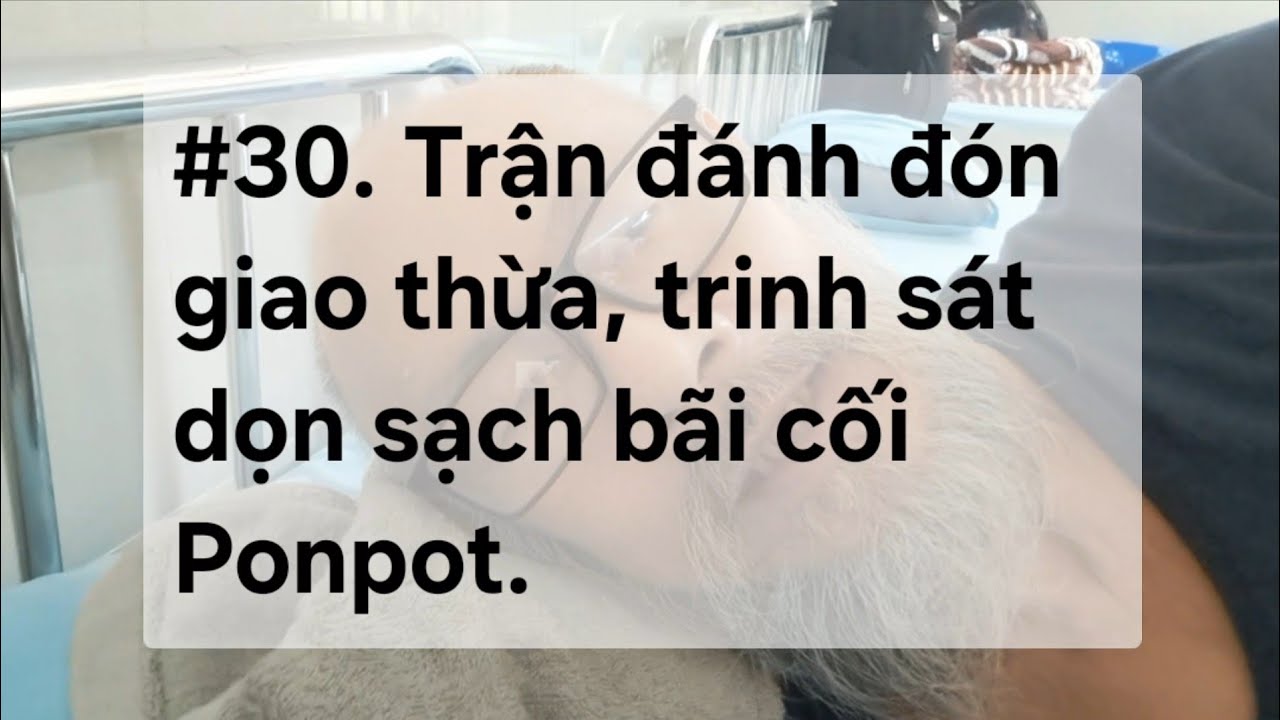 #30. Đốt pháo đêm giao thừa, trinh sát dọn sạch bãi cối của Pot - youtube