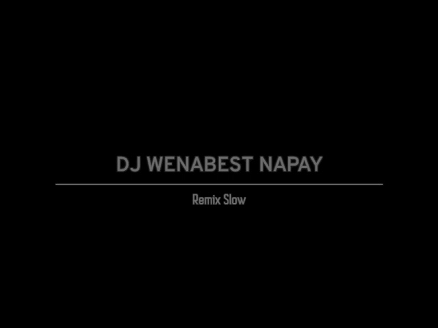 DJ VIRAL WENABEST NAPAY - REMIX SLOW TERBARU 2023🔊🔊 class=