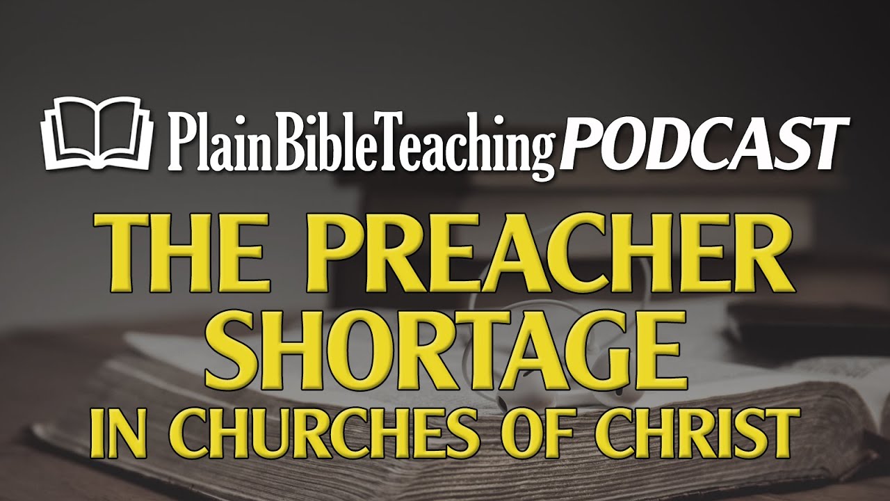 Discussing the Preacher Shortage in churches of Christ Plain Bible