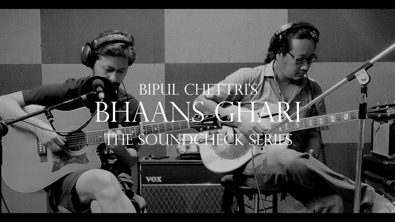 Bipul Chettri   Bhaans Ghari Live with Pranai Gurung The Soundcheck Series