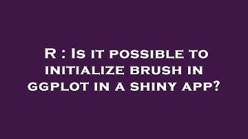 R : Is it possible to initialize brush in ggplot in a shiny app?