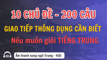 200 CÂU GIAO TIẾP TIẾNG TRUNG THÔNG DỤNG  HÀNG NGÀY 💡 10 Chủ Đề CẦN BIẾT Để GIỎI TIẾNG TRUNG! 