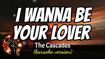 I WANNA BE YOUR LOVER - THE CASCADES (karaoke version)